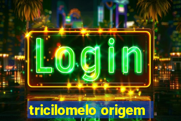 tricilomelo origem